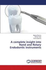 A complete insight into Hand and Rotary Endodontic instruments - Neeraj Sharma
