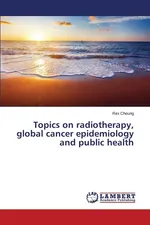 Topics on radiotherapy, global cancer epidemiology and public health - Rex Cheung