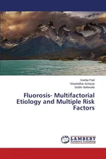 Fluorosis- Multifactorial Etiology and Multiple Risk Factors - Snehal Patil