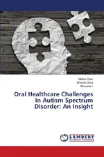 Oral Healthcare Challenges In Autism Spectrum Disorder - Malhar Gaur