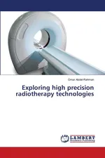 Exploring high precision radiotherapy technologies - Omar Abdel-Rahman