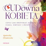 CUD-owna kobieta, czyli jak odzyskać jedność ciała, umysłu i duszy - Agnieszka Ornatowska