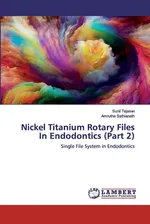 Nickel Titanium Rotary Files In Endodontics (Part 2) - Amrutha Sathianath