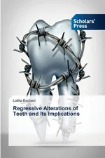 Regressive Alterations of Teeth and Its Implications - Latika Bachani