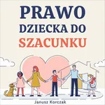 Prawo dziecka do szacunku - Janusz Korczak