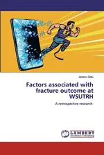 Factors associated with fracture outcome at WSUTRH - Jenenu Getu