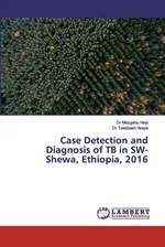 Case Detection and Diagnosis of TB in SW-Shewa, Ethiopia, 2016 - Dr Mezgebu Heyi