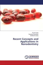 Recent Concepts and Applications in Nanodentistry - Ruchi Gupta