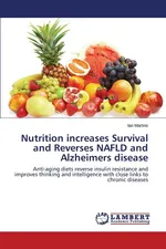 Nutrition increases Survival and Reverses NAFLD and Alzheimers disease - Ian Martins