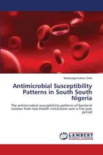 Antimicrobial Susceptibility Patterns in South South Nigeria - Nwabuogochukwu Oreh