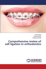 Comprehensive review of self ligation in orthodontics - Amit Dahiya