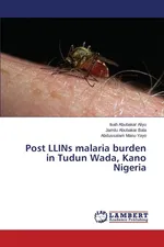 Post LLINs malaria burden in Tudun Wada, Kano Nigeria - Isah Abubakar Aliyu
