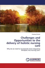 Challenges and Opportunities to the delivery of holistic nursing care - Deanna Schultz