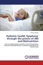 Pediatric health 'Epiphany' through the prisms of ARI and Malnutrition - Pranav Jawade