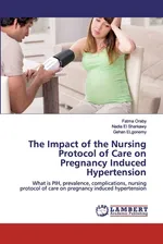 The Impact of the Nursing Protocol of Care on Pregnancy Induced Hypertension - Fatma Oraby