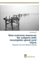 New outcome measures for subjects with incomplete spinal cord injury - Rob Labruyere