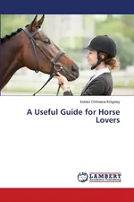 A Useful Guide for Horse Lovers - Irobiko Chimezie Kingsley