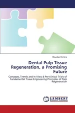 Dental Pulp Tissue Regeneration, a Promising Future - Douglas Herrera