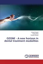 Ozone - A New Horizon in Dental Treatment Modalities - Chirag Raiyani