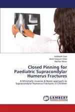 Closed Pinning for Paediatric Supracondylar Humerus Fractures - Siddharth Goel