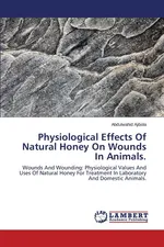 Physiological Effects Of Natural Honey On Wounds In Animals - Abdulwahid Ajibola
