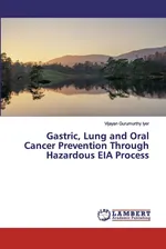 Gastric, Lung and Oral Cancer Prevention Through Hazardous EIA Process - Iyer Vijayan Gurumurthy