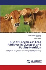 Use of Enzymes as Feed Additives in Livestock and Poultry Nutrition - Surej Joseph Bunglavan