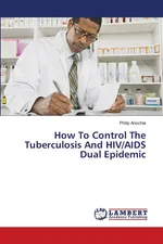 How To Control The Tuberculosis And HIV/AIDS Dual Epidemic - Philip Anochie