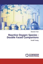 Reactive Oxygen Species - Double Faced Companions - Alexandra Totan