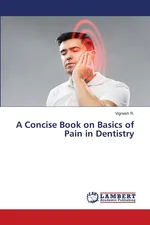 A Concise Book on Basics of Pain in Dentistry - Vignesh R.