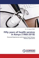 Fifty years of health services in Kenya (1968-2018) - A. Aluoch FRCP Dr J.