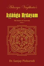 Acharya Vagbhata's Astanga Hridayam Vol 1 - Dr.Sanjay Pisharodi
