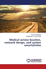 Medical service location, network design, and system uncertainties - Davood Shishebori