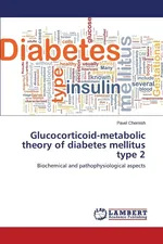 Glucocorticoid-metabolic theory of diabetes mellitus type 2 - Pavel Chernish
