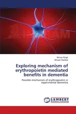 Exploring mechanism of erythropoietin mediated benefits in dementia - Nirmal Singh