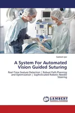 A System for Automated Vision Guided Suturing - Santosh Iyer