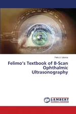 Felimo's Textbook of B-Scan Ophthalmic Ultrasonography - Uduma Felix U.