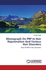 Monograph On PRP In Hair Rejuvenation And Various Hair Disorders - Sukhbir Singh