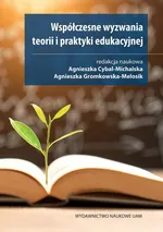 Współczesne wyzwania teorii i praktyki edukacyjnej - Agnieszka Cybal-Michalska