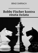 Bobby Fischer kontra reszta świata - Brad Darrach
