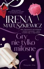 Gry nie tylko miłosne - Irena Matuszkiewicz