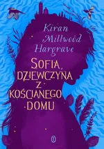 Sofia, dziewczyna z kościanego domu - Kiran Millwood Hargrave