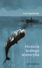 Historia białego wieloryba - Luis Sepúlveda