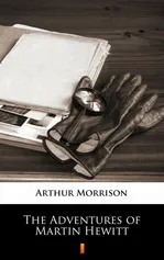 The Adventures of Martin Hewitt - Arthur Morrison
