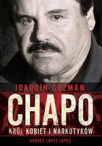 Joaquín „Chapo” Guzmán. Król kobiet i narkotyków - Andrés López