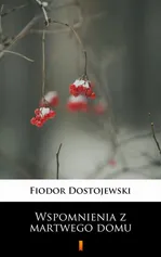 Wspomnienia z martwego domu - Fiodor Dostojewski