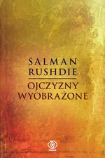 Ojczyzny wyobrażone - Salman Rushdie