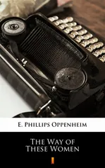The Way of These Women - E. Phillips Oppenheim