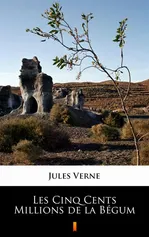 Les Cinq Cents Millions de la Bégum - Jules Verne