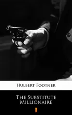 The Substitute Millionaire - Hulbert Footner